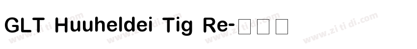 GLT Huuheldei Tig Re字体转换